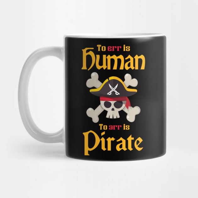 'To Err Is Human To Arr Is Pirate' Awesome Pirate Gift by ourwackyhome